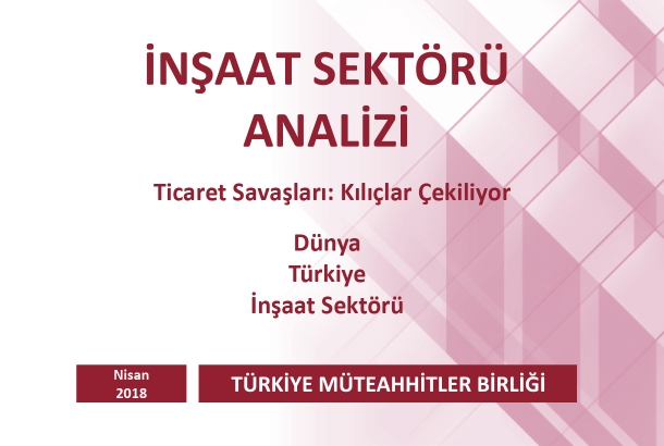 Türkiye Müteahhitler Birliği, İnşaat Sektörü Nisan 2018 Analizini Yayınladı 
