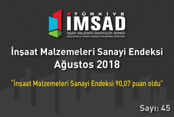 Türkiye İMSAD, ‘İnşaat Malzemeleri Sanayi Bileşik Endeksi Ağustos 2018' Sonuçları Açıklandı