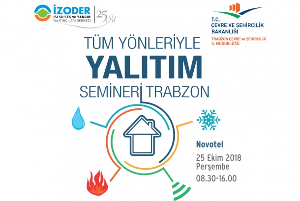 İZODER,  “Tüm Yönleriyle Yalıtım Seminerleri”nin Altıncısını Trabzon'da Gerçekleştiriyor