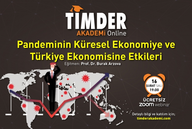 TİMDER Akademi'de 16 Şubat Salı; Pandeminin Küresel Ekonomiye ve Türkiye Ekonomisine Etkileri